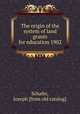 The origin of the system of land grants for education 1902, Schafer, Joseph [from old catalog] 