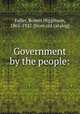 Government by the people:, Fuller, Robert Higginson, 1865-1927. [from old catalog] 
