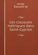 Les clausules metriques dans Saint-Cyprien, Edouard de Jonge 