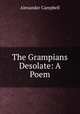 The Grampians Desolate: A Poem, Alexander Campbell 
