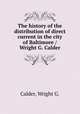 The history of the distribution of direct current in the city of Baltimore / Wright G. Calder, Calder, Wright G. 