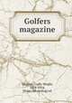 The Golfers magazine, Higgins, Crafts Wright, 1858-1924, [from old catalog] ed 