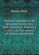 Address intended to be delivered in the City Hall, Hamilton, February 7, 1851, on the subject of slavery microform, Brown, Paola 