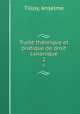 Trait thorique et pratique de droit canonique. 2, Tilloy, Anselme 