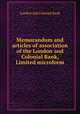 Memorandum and articles of association of the London and Colonial Bank, Limited microform, London and Colonial Bank 
