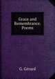 Grace and Remembrance. Poems., G. Gerard 