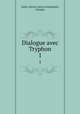 Dialogue avec Tryphon. 1, Justin, Martyr, Saint,Archambault, Georges 