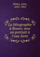 La lithographie a Rouen; avec un portrait a l