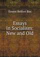 Essays in Socialism: New and Old, Bax Ernest Belfort 