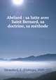 Abelard : sa lutte avec Saint Bernard, sa doctrine, sa methode, Elphege Vacandard 