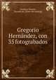 Gregorio Hernandez, con 35 fotograbados, Orueta y Duarte, Ricardo de. [from old catalog] 