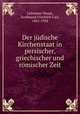 Der judische Kirchenstaat in persischer, griechischer und romischer Zeit, Lehmann-Haupt, Ferdinand Friedrich Carl, 1861-1938 