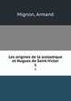 Les origines de la scolastique et Hugues de Saint-Victor. 1, Mignon, Armand 