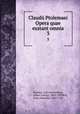 Claudii Ptolemaei Opera quae exstant omnia. 3, Ptolemy, 2nd cent,Heiberg, J. L. (Johan Ludvig), 1854-1928,Boll, Franz Johannes, 1867-1924 