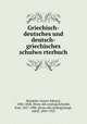 Griechisch-deutsches und deutsch-griechisches schulwo?rterbuch, Benseler, Gustav Eduard, 1806-1868. [from old catalog],Schenkl, Karl, 1827-1900. [from old catalog],Kaegi, Adolf, 1849-1923 