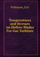 Temperatures and Stresses on Hollow Blades For Gas Turbines, Pollmann, Eric 