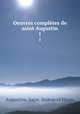 Oeuvres compltes de saint Augustin. 1, Augustine, Saint, Bishop of Hippo 