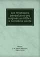 Les mystiques benedictins des origines au XIIIe i.e. treizieme siecle, Besse, J. M. (Jean Martial), 1861-1920 