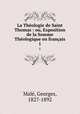 La Theologie de Saint Thomas : ou, Exposition de la Somme Theologique en francais, Georges Male 
