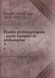 tudes philosophiques : cours complet de philosophie . 4, Fargas, Albert, mgr., 1850-1927 