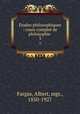tudes philosophiques : cours complet de philosophie . 3, Fargas, Albert, mgr., 1850-1927 