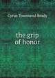 the grip of honor, Cyrus Townsend Brady 