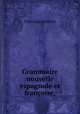 Grammaire nouvelle espagnole et franoise,, Francisco Sobrino 