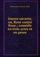 Guerre ouverte, ou, Ruse contre Ruse,: comedie en trois actes et en prose, Dumaniant (Antoine -Jean) 