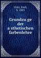 Grundzu?ge der a?sthetischen farbenlehre, Utitz, Emil, b. 1883 