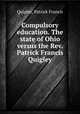 Compulsory education. The state of Ohio versus the Rev. Patrick Francis Quigley, Quigley, Patrick Francis 