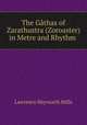 The Gathas of Zarathustra (Zoroaster) in Metre and Rhythm ., Lawrence Heyworth Mills 