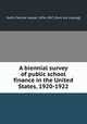 A biennial survey of public school finance in the United States, 1920-1922, Swift, Fletcher Harper, 1876-1947. [from old catalog] 