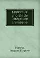 Morceaux choisis de litterature arameene, Jacques Eugene Manna 
