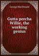 Gutta percha Willie, the working genius, MacDonald George 