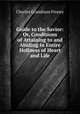 Guide to the Savior: Or, Conditions of Attaining to and Abiding in Entire Holiness of Heart and Life, Charles Grandison Finney 