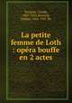 La petite femme de Loth : opra bouffe en 2 actes, Terrasse, Claude, 1867-1923,Bernard, Tristan, 1866-1947. lbt 