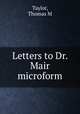 Letters to Dr. Mair microform, Thomas M. Taylor 