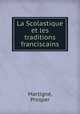 La Scolastique et les traditions franciscains, Prosper Martigne 