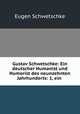 Gustav Schwetschke: Ein deutscher Humanist und Humorist des neunzehnten Jahrhunderts: 1, ein ., Eugen Schwetschke 