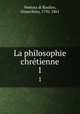 La philosophie chrtienne. 1, Ventura di Raulico, Gioacchino, 1792-1861 