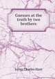 Guesses at the truth by two brothers, Julius Charles Hare 