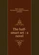 The half-smart set : a novel, Both, Armand, ill,Frederick A. Stokes Company, publisher 