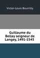 Guillaume du Bellay seigneur de Langey, 1491-1543 ., Victor-Louis Bourrilly 