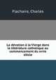 La devotion a la Vierge dans la litterature catholique au commencement du xviie siecle, Flachaire, Charles 