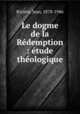 Le dogme de la Rdemption : tude thologique, 