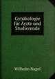 Gynakologie fur Arzte und Studierende, Wilhelm Nagel 