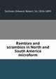 Rambles and scrambles in North and South America microform, Sullivan, Edward, Robert, Sir, 1826-1899 