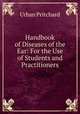 Handbook of Diseases of the Ear: For the Use of Students and Practitioners, Urban Pritchard 