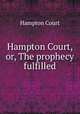 Hampton Court, or, The prophecy fulfilled, Hampton Court 