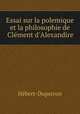 Essai sur la polemique et la philosophie de Clement d